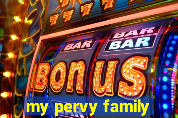 my pervy family